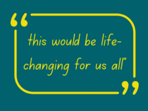 Pullout quote graphic: This would be life-changing for us all