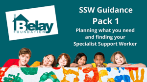 Image with The Belay Foundation Logo, some children, and the title "SSW Guidance Pack 1 - Planning what you need and finding your Specialist Support Worker"